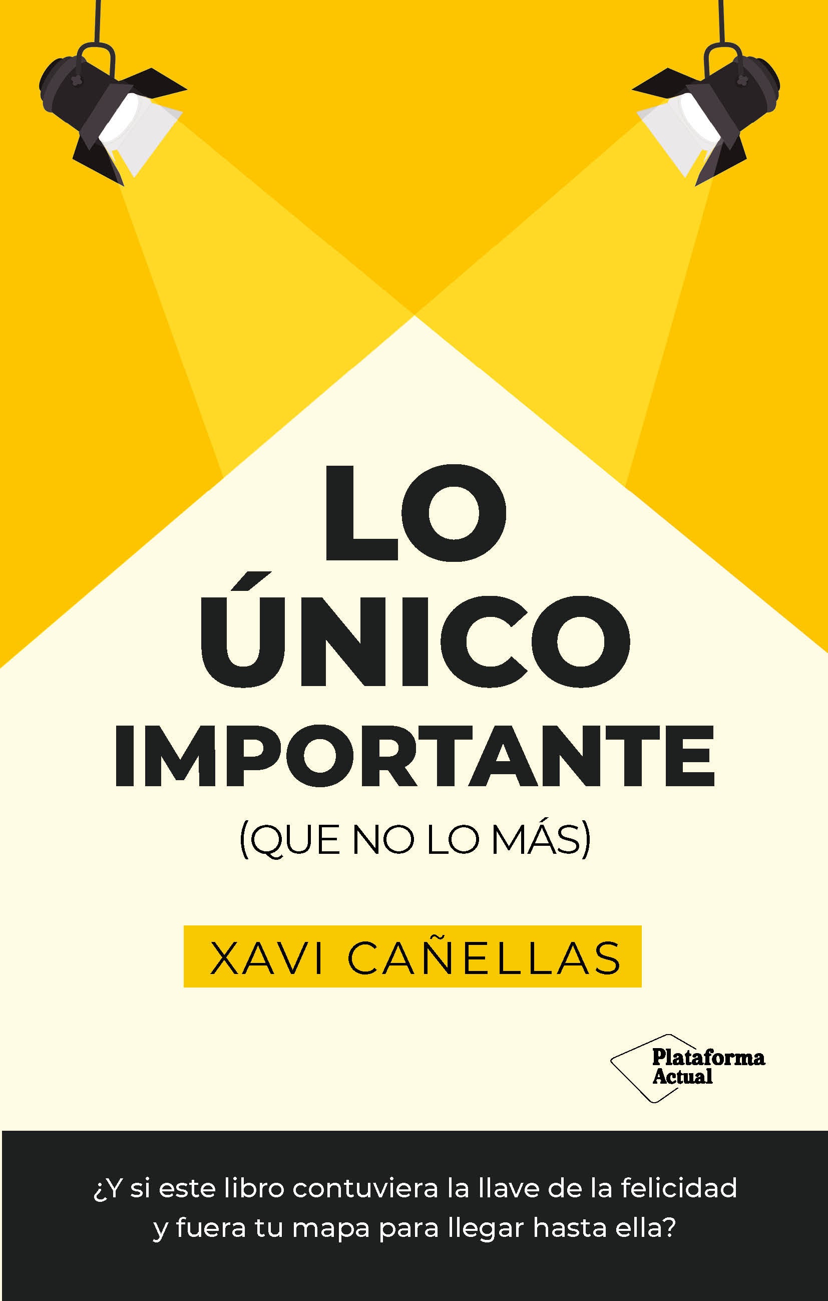 'Lo único importante (que no lo más), de Xavi Cañellas. (Plataforma editorial) El psiconeuroinmunólogo propone entrenar la felicidad y se enfrenta en esta obra a la creencia, bastante difundidad, de que la felicidad es efímera y solo se puede llegar a sentir durante unos instantes. Pero lo que él nos propone es no resignarnos a una vida salpicada con esporádicas chispas felices.