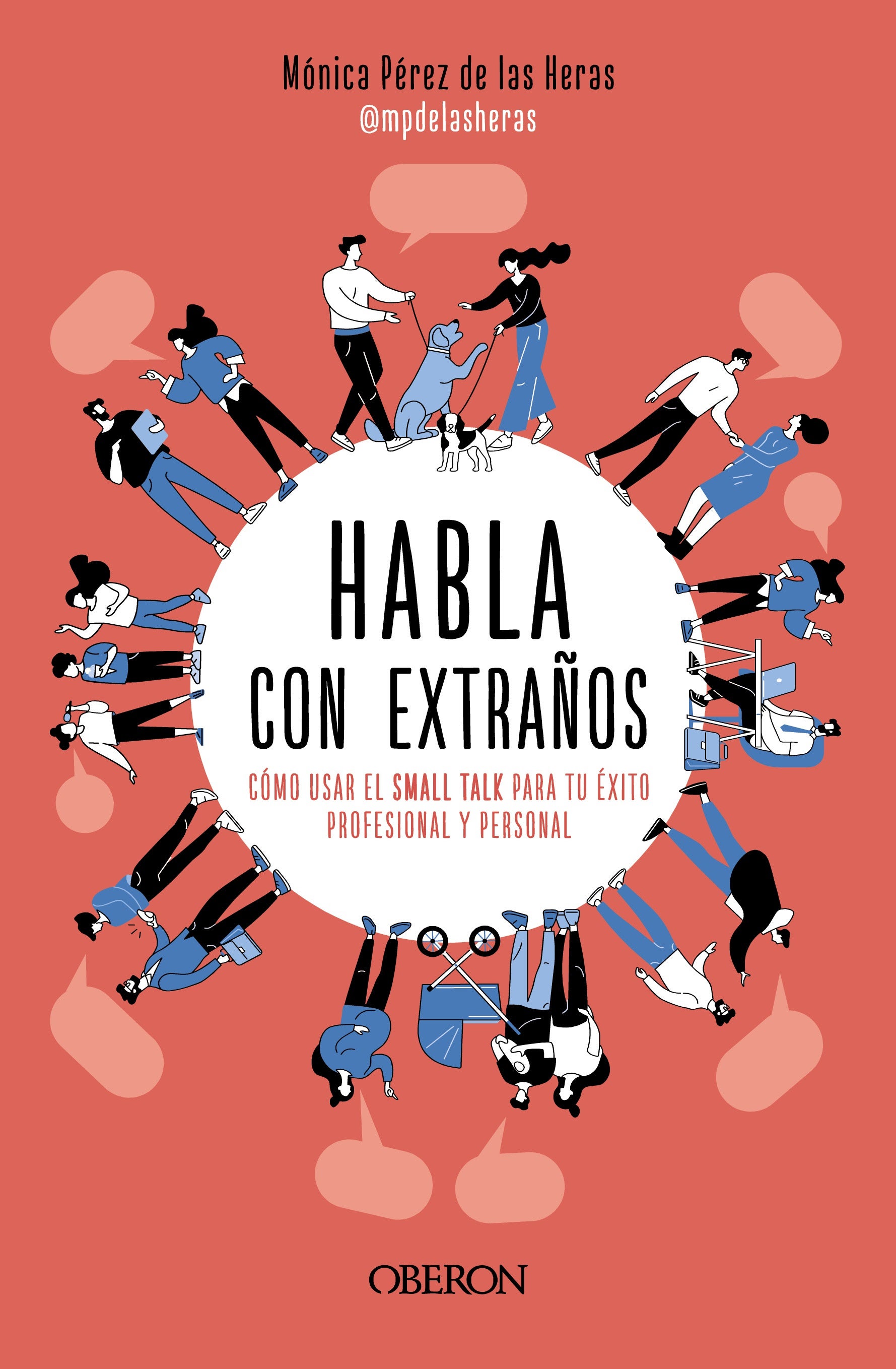 Habla con extraños, de Mónica Pérez de las Heras. (Oberon) En este libro consigue hilar todos estos conceptos en una definición acotada y adecuada, explicando que las Small Talks son “las pequeñas conversaciones que mantenemos durante un período breve de tiempo con personas con las que no tenemos confianza y con las que hablamos de temas intrascendentes”.